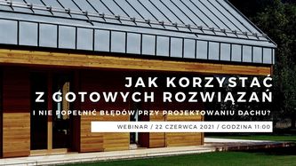Jak korzystać z gotowych rozwiązań i nie popełnić błędów przy projektowaniu dachu